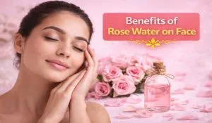 Benefits of Rose Water on Face