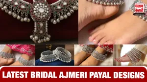 नई दुल्हन के पैरों पर खूब जचेंगे ये Heavy Work अजमेरी पायल, यहां देखें 4 सबसे Latest Designs