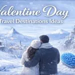 Valentine Day Travel Destinations Ideas