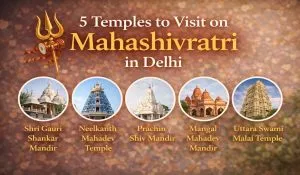 5 Temples to Visit on Mahashivratri in Delhi