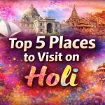 Top 5 Places to Visit on Holi
