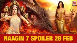 Naagin 7 spoiler 28 Feb