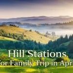 Hill Stations for Family Trip in April