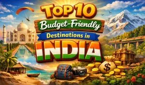 Top 10 Budget Destinations in India