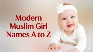 Modern Muslim Girl Names A to Z
