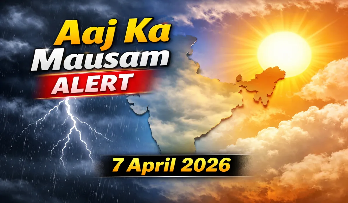 Aaj Ka Mausam 7 April 2026