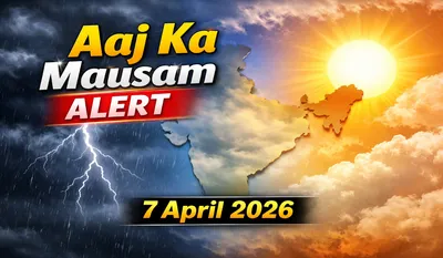 Aaj Ka Mausam 7 April 2026