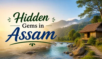 Hidden Gems in Assam