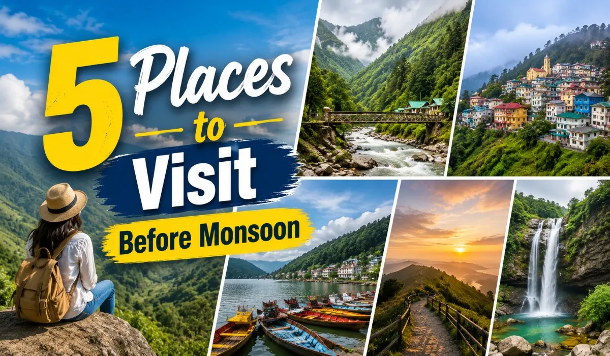 Places to Visit Before Monsoon
