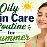 Oily Skin Care Routine for Summer