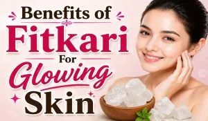 Benefits of Fitkari For Glowing Skin