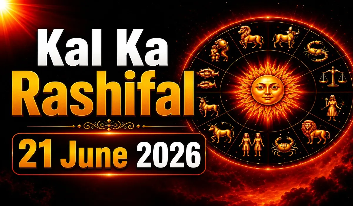 Kal Ka Rashifal 21 June 2026