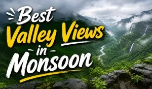 Best Valley Views in Monsoon