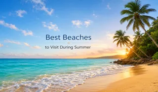 Best Beaches to Visit During Summer