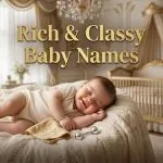 Rich & Classy Baby Names
