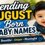 Trending August Born Baby Names