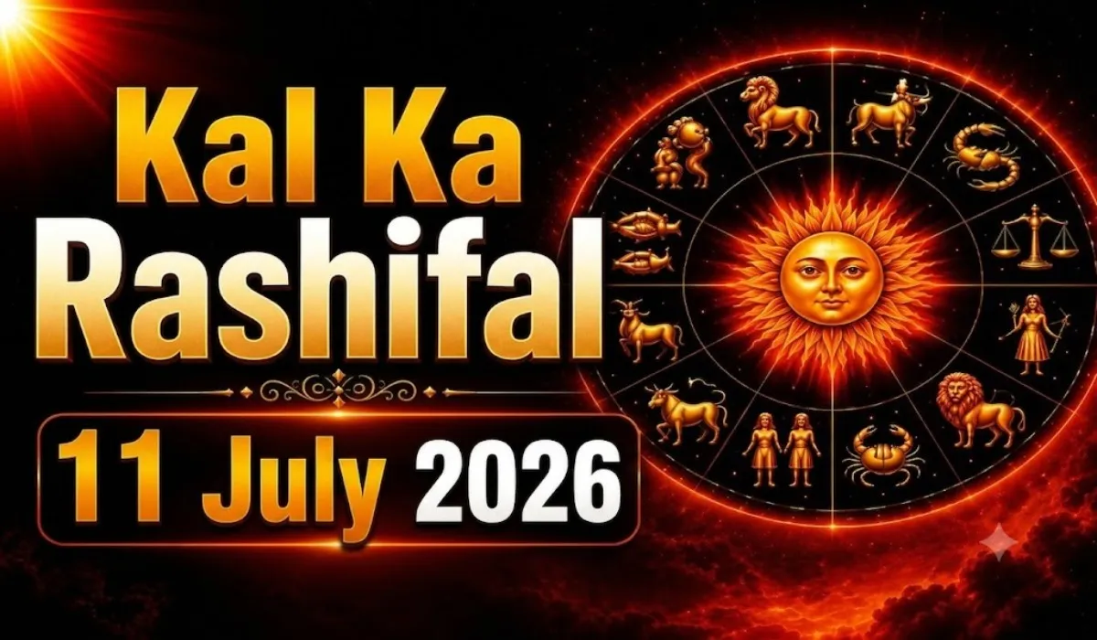 Kal Ka Rashifal 11 July 2026