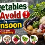 Vegetables to Avoid in Monsoon