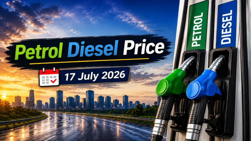 Petrol Diesel Price 17 July 2026